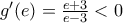 {g}'(e)=\frac{e+3}{e-3}<0
