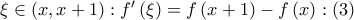\xi  \in \left( {x,x + 1} \right):f'\left( \xi  \right) = f\left( {x + 1} \right) - f\left( x \right):\left( 3 \right)