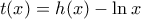 t(x)=h(x)-\ln x