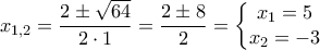 \displaystyle{{{x}_{1,2}}=\frac{2\pm \sqrt{64}}{2\cdot 1}=\frac{2\pm 8}{2}=\left\{ \begin{matrix} 
   {{x}_{1}}=5  \\ 
   {{x}_{2}}=-3  \\ 
\end{matrix} \right.}