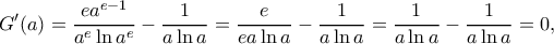 \displaystyle{G'(a)=\frac{ea^{e-1}}{a^e\ln a^e}-\frac{1}{a\ln a}=\frac{e}{ea\ln a}-\frac{1}{a\ln a}=\frac{1}{a\ln a}-\frac{1}{a\ln a}=0,} \displaystyle{G'(a)=\frac{ea^{e-1}}{a^e\ln a^e}-\frac{1}{a\ln a}=\frac{e}{ea\ln a}-\frac{1}{a\ln a}=\frac{1}{a\ln a}-\frac{1}{a\ln a}=0,}