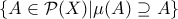 \{ A \in \mathcal{P}(X)  | \mu (A)  \supseteq A \}
