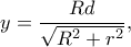 \displaystyle y = \frac{{Rd}}{{\sqrt {{R^2} + {r^2}} }},