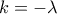 k=- \lambda