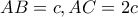 AB=c , AC=2c