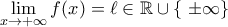 \displaystyle\lim_{x\to+\infty}f(x)=\ell\in\mathbb{R\cup\{\ \pm\infty}\}