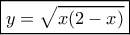 \boxed{y = \sqrt {x(2 - x)} }