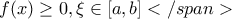 \displaystyle{f(x)\ge 0,\xi \in [a,b]}</span>}