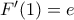 {F}'(1)=e