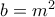 b = m^2