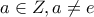 a\in Z,a\neq e