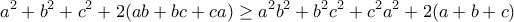 \displaystyle{a^2+b^2+c^2+2(ab+bc+ca)\geq a^2b^2+b^2c^2+c^2a^2+2(a+b+c)}