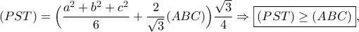 \displaystyle{(PST)=\Big(\frac{a^2+b^2+c^2}{6}+\frac{2}{\sqrt{3}}(ABC)\Big)\frac{\sqrt{3}}{4}\Rightarrow \boxed{(PST)\geq (ABC)},}