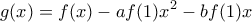 \displaystyle{g(x)=f(x)-af(1)x^2-bf(1)x }