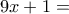 \displaystyle{9x+1=}