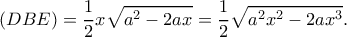 \displaystyle{(DBE)=\frac{1}{2}x\sqrt{a^2-2ax}=\frac{1}{2}\sqrt{a^2x^2-2ax^3}.}