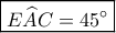 \boxed{E\widehat AC=45^\circ}