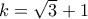 k=\sqrt{3}+1