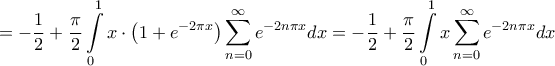 \displaystyle{ =  - \frac{1}{2} + \frac{\pi }{2}\int\limits_0^1 {x \cdot \left( {1 + {e^{ - 2\pi x}}} \right)\sum\limits_{n = 0}^\infty  {{e^{ - 2n\pi x}}} dx}  =  - \frac{1}{2} + \frac{\pi }{2}\int\limits_0^1 {x\sum\limits_{n = 0}^\infty  {{e^{ - 2n\pi x}}} dx} }