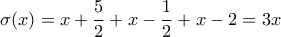 \displaystyle{\sigma(x)=x+\frac{5}{2}+x-\frac{1}{2}+x-2=3x}