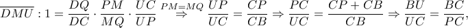 \displaystyle \overline{DMU}:1=\frac{DQ}{DC}\cdot \frac{PM}{MQ}\cdot \frac{UC}{UP}\overset{PM=MQ}\Rightarrow \frac{UP}{UC}=\frac{CP}{CB}\Rightarrow \frac{PC}{UC}=\frac{CP+CB}{CB}\Rightarrow \frac{BU}{UC}=\frac{BC}{PC},