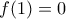 \displaystyle f(1)=0