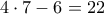 \displaystyle{4 \cdot 7 - 6}=22 \displaystyle{4 \cdot 7 - 6}=22