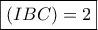 \displaystyle \boxed{(IBC) = 2}