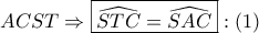 \displaystyle{ 
ACST \Rightarrow \boxed{\widehat{STC} = \widehat{SAC}}:\left( 1 \right) 
}