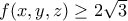 f(x,y,z)\geq 2\sqrt{3}
