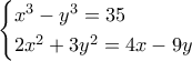 \begin{cases} x^3 - y^3 = 35 \\ 2x^2 + 3y^2 = 4x - 9y \end{cases} \begin{cases} x^3 - y^3 = 35 \\ 2x^2 + 3y^2 = 4x - 9y \end{cases}