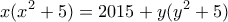 \displaystyle{x(x^2 +5)=2015+y(y^2 +5)}