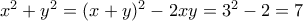x^2+y^2=(x+y)^2-2xy=3^2-2=7