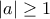 |a| \geq 1