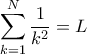 \displaystyle{\sum_{k=1}^{N} \dfrac {1}{k^2} =L}