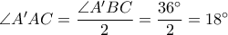\angle A'AC=\dfrac{\angle A'BC}{2}=\dfrac{36&deg;}{2}=18&deg;