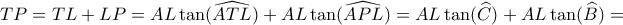 TP= TL+LP= AL \tan (\widehat {ATL}) + AL \tan (\widehat {APL})= AL \tan (\widehat C) + AL \tan (\widehat B)= TP= TL+LP= AL \tan (\widehat {ATL}) + AL \tan (\widehat {APL})= AL \tan (\widehat C) + AL \tan (\widehat B)=