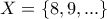 X=\{8,9,...\}