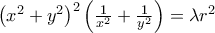 \left ( x^2+y^2 \right )^2\left ( \frac{1}{x^2}+\frac{1}{y^2} \right )= \lambda r^2