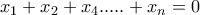 x_{1}+x_{2}+x_4.....+x_{n}=0 x_{1}+x_{2}+x_4.....+x_{n}=0