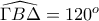 \widehat{\Gamma B\Delta}=120^o