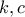k, c