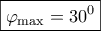 \boxed{{\varphi _{\max }} = {30^0}}