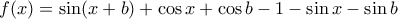 f(x)= \sin(x+b)+\cos x+\cos b-1- \sin x -\sin b