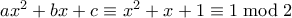 ax^2 + bx + c \equiv x^2+x+1 \equiv 1 \bmod 2