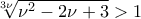 \sqrt[3\nu]{\nu^2-2\nu+3}>1