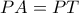 PA=PT