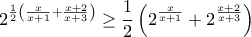 \displaystyle{ 2^{\frac{1}{2}\left( \frac{x}{x+1}+ \frac{x+2}{x+3} \right)}\ge \frac {1}{2} \left(2^{\frac{x}{x+1}} + 2^{ \frac{x+2}{x+3}} \right )}