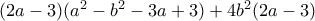 (2a-3)(a^{2}-b^{2}-3a+3)+4b^{2}(2a-3)