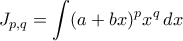 \displaystyle J_{p,q}=\int(a+bx)^{p}x^{q}\,dx